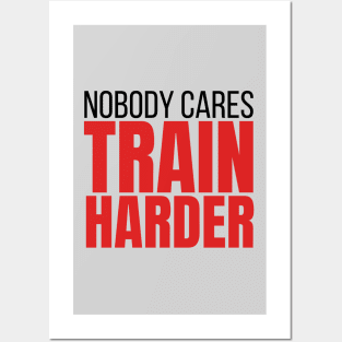 nobody cares train harder Posters and Art